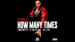 DJ KHALED - How Many Times [Ft Chris Brown, Lil Wayne & Big Sean] (Explicit) [1080p] [HD/HQ]