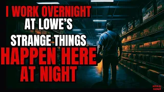 I Work Over Night at Lowes and There Are some Strange Things That Happen There |Creepyasta krayhayft