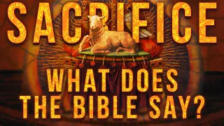 Sacrifice: What Does The Bible Say?
