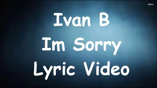 Ivan B - I'm Sorry Lyrics