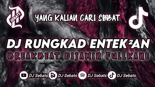 DJ RUNGKAD ENTEK-ENTEKAN BREAKBEAT || TERBARU VIRAL TIKTOK ENAKEUN 2022