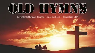 Favorite Old hymns - Hymns - Praise the Lord ‖ 1 Hours Non STOP ‖