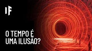 E se o tempo for uma ilusão?