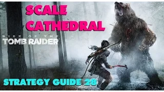 RISE OF THE TOMB RAIDER Scale To The Top Of The Cathedral STRATEGY GUIDE 28