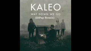 Kaleo -Way Down We Go ( DiPap Remix )