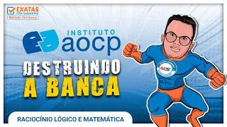 DESTRUINDO A BANCA |  INSTITUTO AOCP - RACIOCÍNIO LÓGICO E MATEMÁTICA