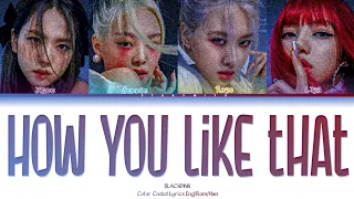 BLACKPINK (블랙핑크) - "HOW YOU LIKE THAT" (Color Coded Lyrics Eng/Rom/Han)