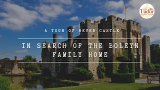 Hever Castle: In Search of the Boleyn Family Home