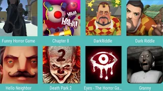 Funny Horror Game,Chapter 8,Dark Riddle,Dark Riddle,Hello Neighbor,Death Park 2,Eyes The Horror Game