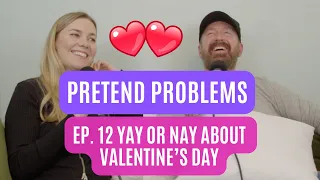 Yay or Nay About Valentine's Day | Pretend Problems Ep. 12