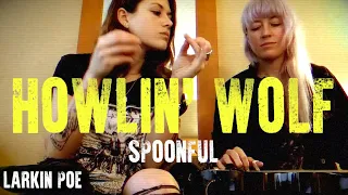 Howlin' Wolf / Willie Dixon "Spoonful" (Larkin Poe Cover)