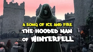 Who is The Hooded Man of Winterfell? (Game of Thrones Theory)