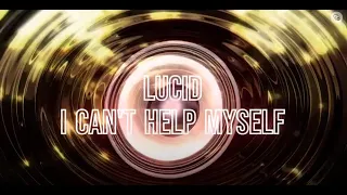 Lucid  -  I Can't Help Myself
