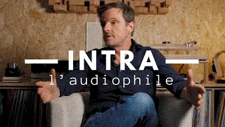 INTRA - Laurent, l’audiophile