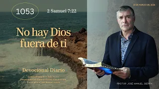 Devocional diario 1053, por el p𝖺𝗌𝗍𝗈𝗋 José Manuel Sierra.