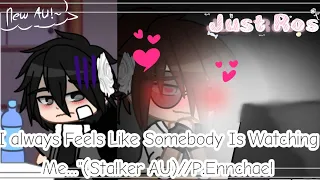 "I always Feels Like Somebody Is Watching Me...🕒🖤"(Stalker AU)//P.Ennchael//Just Rose~(New AU!)