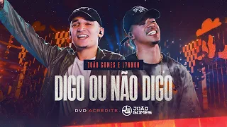 DIGO OU NÃO DIGO - João Gomes e @L7NNON DVD Acredite (Áudio Oficial)