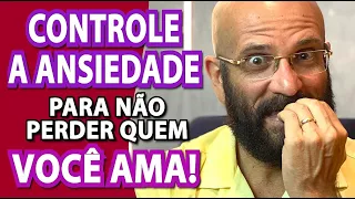 COMO CONTROLAR A ANSIEDADE E NÃO PERDER QUEM VOCÊ AMA | Marcos Lacerda, psicólogo