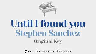 Until I found you - Stephen Sanchez (Original Key Karaoke) - Piano Instrumental Cover with Lyrics