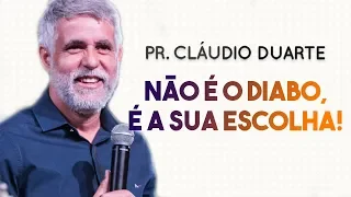 Pastor Cláudio Duarte - Não é o Diabo, É A SUA ESCOLHA! - Palavras de Fé