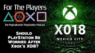 Should PlayStation Be Worried After Xbox's XO18? |For The Players- The PopC Playstation Podcast EP79