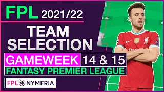 FPL TEAM SELECTION - GAMEWEEK 14 & 15 | FANTASY PREMIER LEAGUE 2021 22 (TIPS)