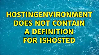 HostingEnvironment does not contain a definition for IsHosted (2 Solutions!!)