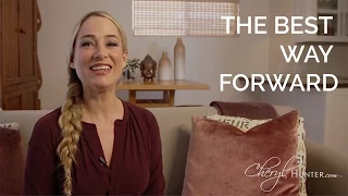 What Is the Best Way to Move Forward? | Cheryl Hunter