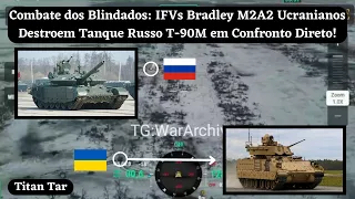 Combate dos Blindados: IFVs Bradley M2A2 Ucranianos Destroem Tanque Russo T-90M em Confronto Direto!