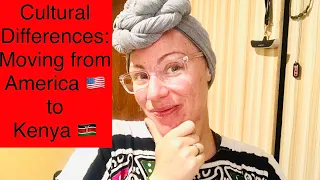 Cultural Differences: Moving from America 🇺🇸 to Kenya 🇰🇪