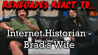 Renegades React to... @InternetHistorian - Brad's Wife