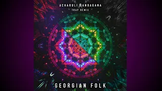 @GeorgianFolk Acharuli Gandagana (Trap Remix Edit)