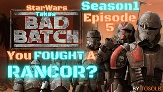 Star Wars Takes - Bad Batch S1 Ep5 - You FOUGHT a RANCOR!?