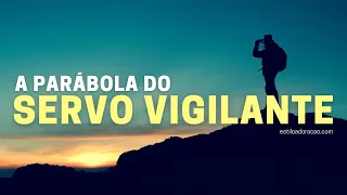 O SIGNIFICADO DA PARÁBOLA DO SERVO VIGILANTE