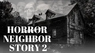 TRUE disturbing NEIGHBOUR HORROR story 2