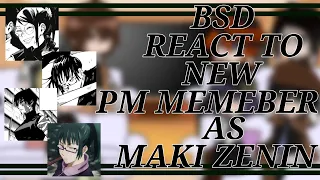 BSD react to new pm memeber as Maki Zenin [BSD X JJK] NO REPOST!!