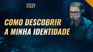 Como descobrir a minha identidade? I Mentor Cast #144 com @CleitonPinheirooficial