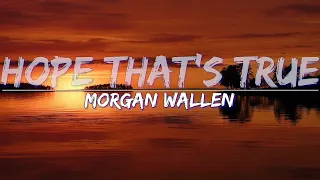 Morgan Wallen - Hope That's True (Radio Version) (Lyrics) - Full Audio, 4k Video