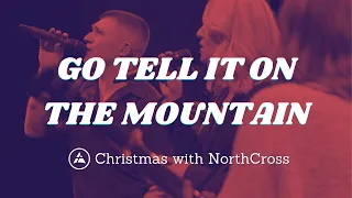 Go Tell It On the Mountain | NorthCross Worship