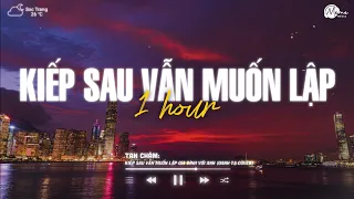 [1 HOUR] Kiếp Sau Vẫn Muốn Lập Gia Đình Với Anh (Meme Lofi) - Oanh Tạ | Rồi đến lúc mắt sẽ mờ...