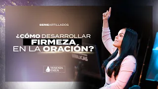 ¿Cómo desarrollar firmeza en la Oración? Serie (ARTILLADOS) |   ► Pastora Yesenia Then