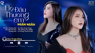 NGÂN NGÂN 2023 | Liên Khúc Họ Đâu Thương Em, Hãy Để Anh Yên Ngân Ngân Cover | Nhạc Trẻ 2023 Hay Nhất