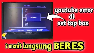 TRIK MUDAH MENGATASI YOUTUBE DI SET TOP BOX TV DIGITAL TIDAK BISA DIBUKA