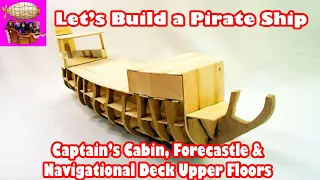 Captain's Cabin, Forecastle & Upper Floors | Episode 3 | Build a Pirate Ship How to Make Art Series
