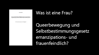 Was ist eine Frau? / Queerbewegung+Selbstbestimmungsgesetz emanzipations- und frauenfeindlich?