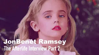 The Afterlife Interview with JonBenét Ramsey (Part 2)