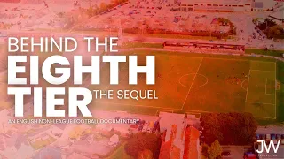 BEHIND THE 8TH TIER: The Sequel | FOOTBALL DOCUMENTARY | ENGLISH NON-LEAGUE FOOTBALL
