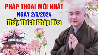 PHÁP THOẠI MỚI NHẤT NGÀY 2/5/2024 | Thầy Thích Pháp Hòa - Tu Viện Trúc Lâm Canada 2024