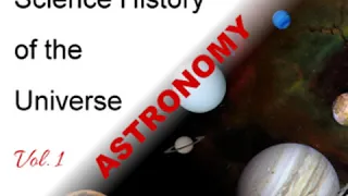 The Science - History of the Universe Vol. 1: Astronomy by Francis ROLT-WHEELER Part 2/2
