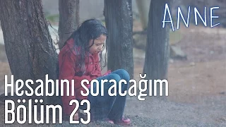 Anne 23. Bölüm - Hesabını Soracağım